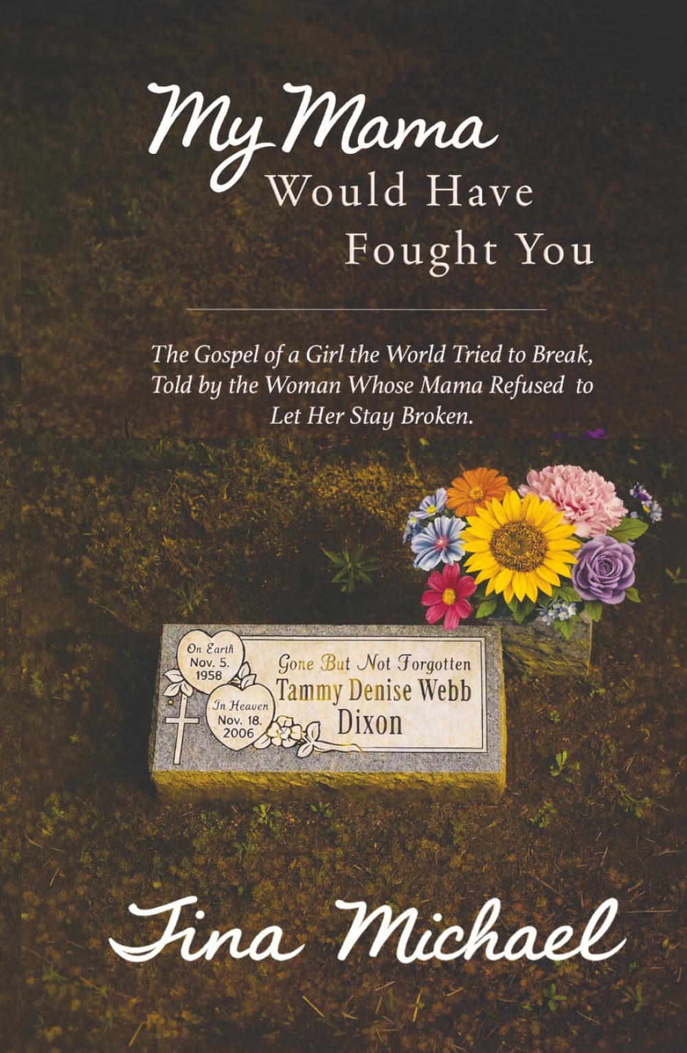 My Mama Would Have Fought You: The Gospel of a Girl the World Tried to Break, Told by the Woman Whose Mama Refused to Let Her Stay Broken