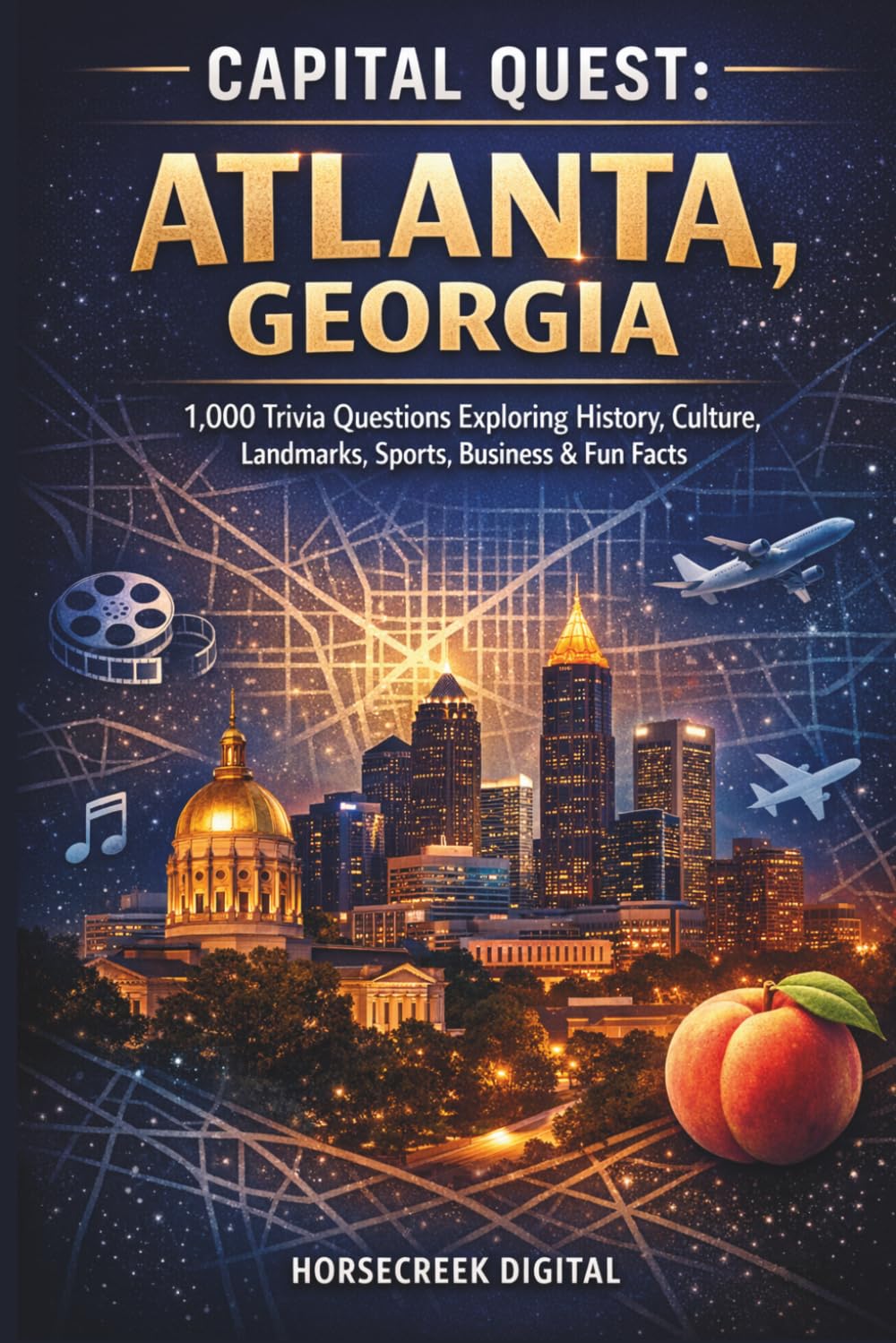 Capital Quest: Atlanta, Georgia: 1,000 Trivia Questions Exploring History, Culture, Landmarks, Sports, Business & Fun Facts About Georgia’s Capital City