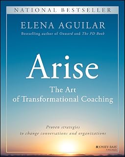 Arise: The Art of Transformational Coaching by Elena Aguilar - Essential Guide for School Coaches