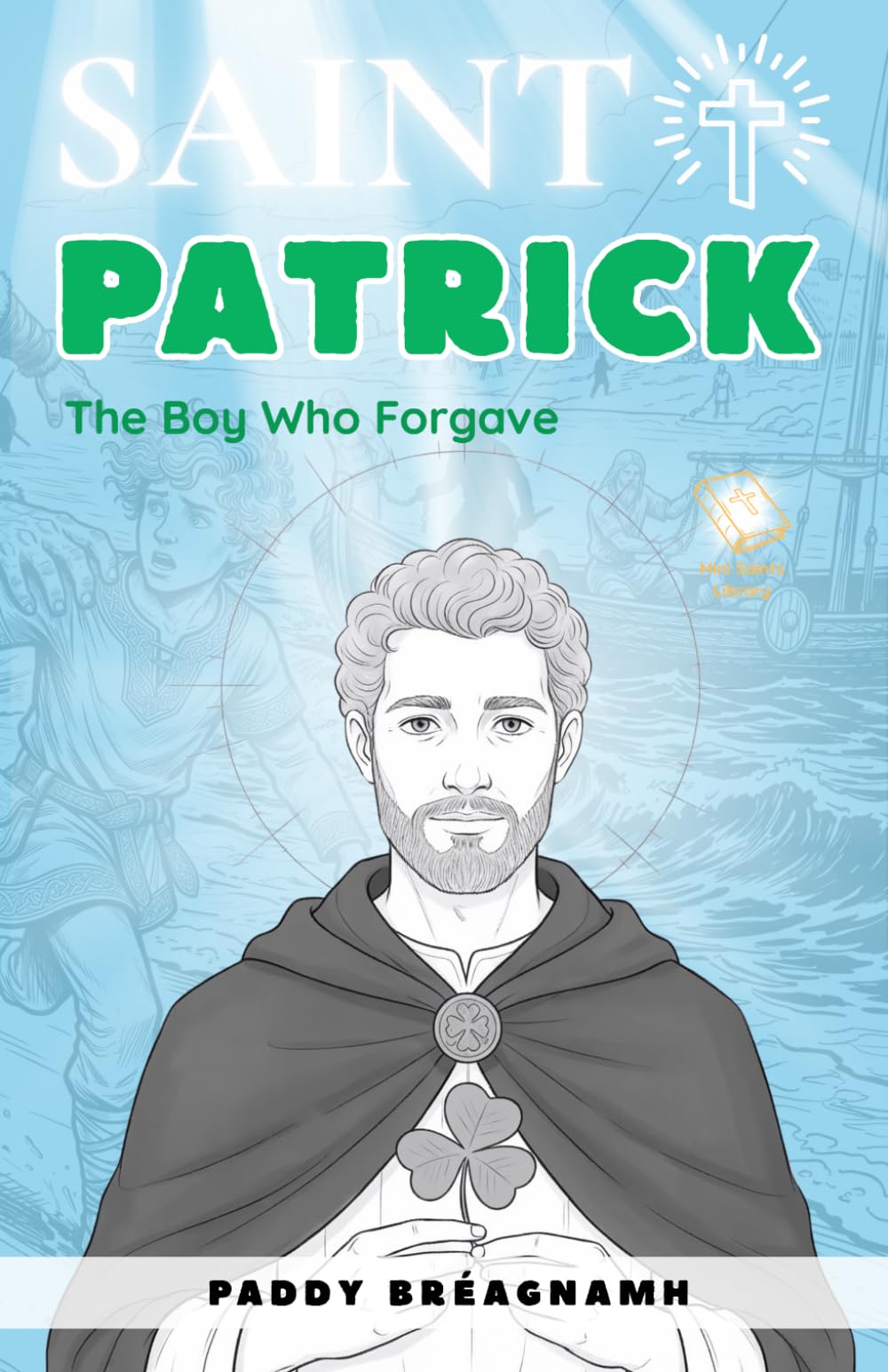 Saint Patrick: The Boy Who Forgave (Mini Saints & Missionaries Library)