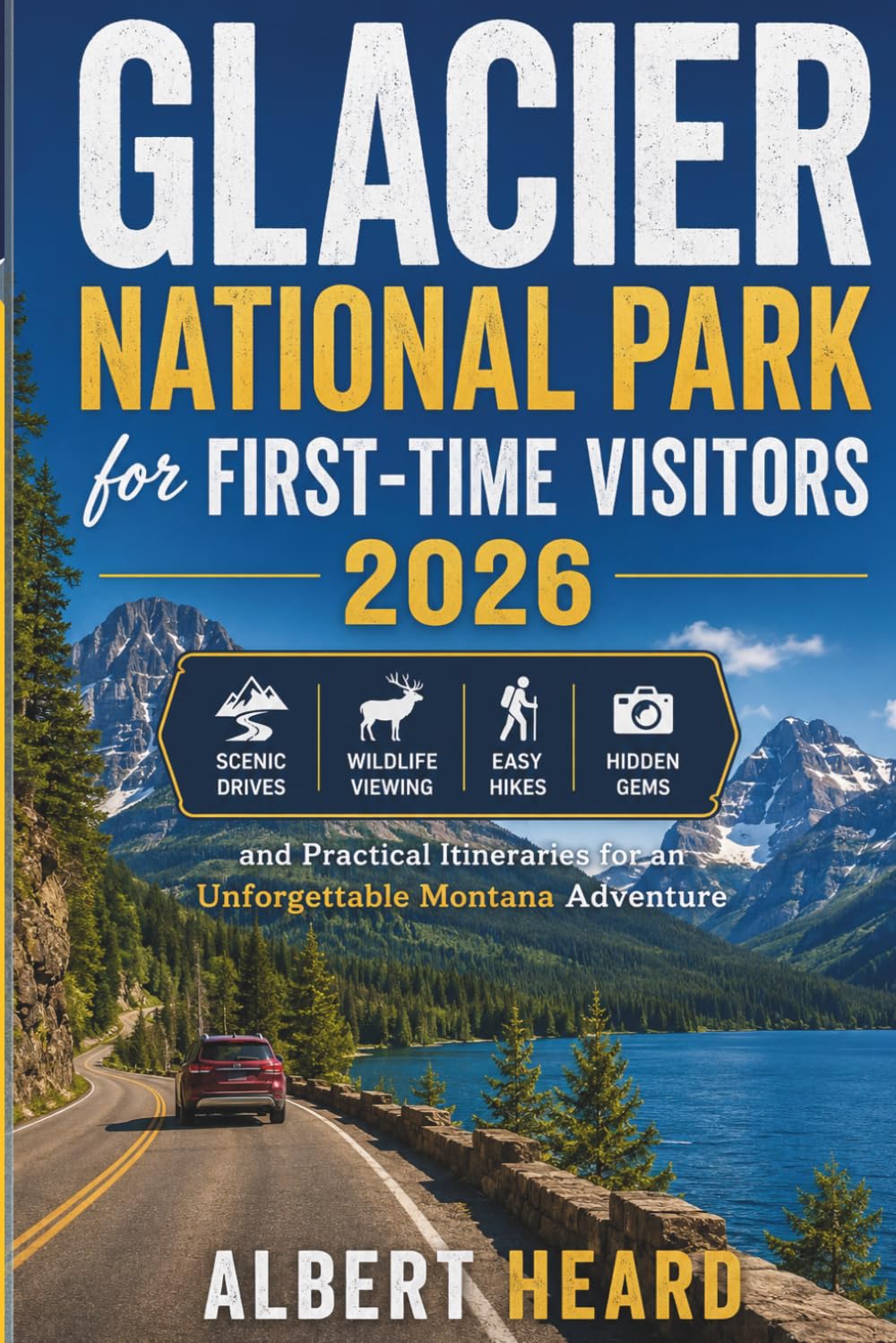 Glacier National Park for First-Time Visitors 2026: Scenic Drives, Wildlife Viewing, Easy Hikes, Hidden Gems and Practical Itineraries for an Unforgettable Montana Adventure.