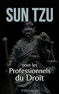 Litiges Maîtrisés: Sun Tzu pour les Professionnels du Droit