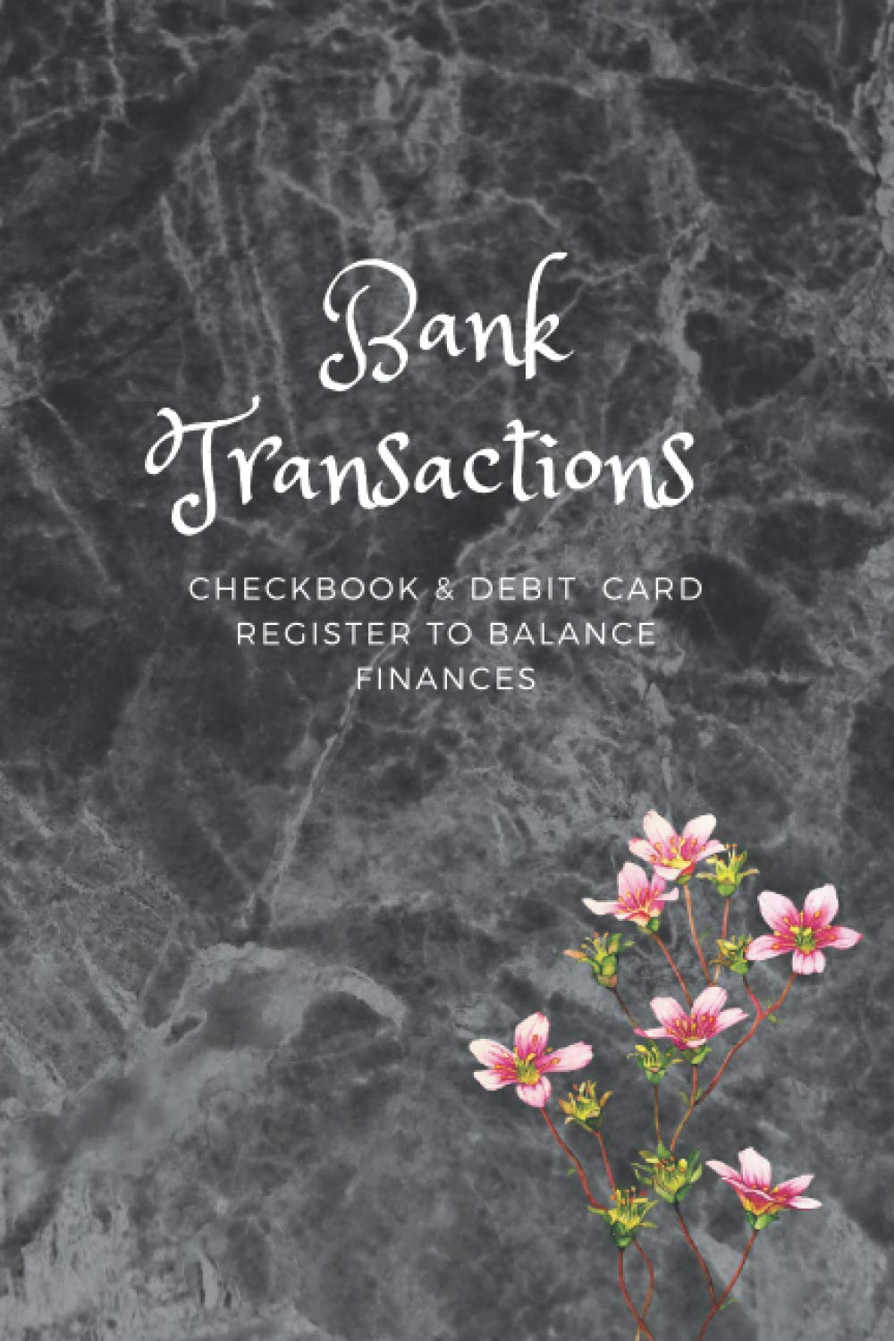 Bank Transactions Checkbook & Debit Card Register to Balance Finances: Check Register for Personal or Business Checkbook | Checking Account Register | Check Book Registrar & Bank Transaction Log