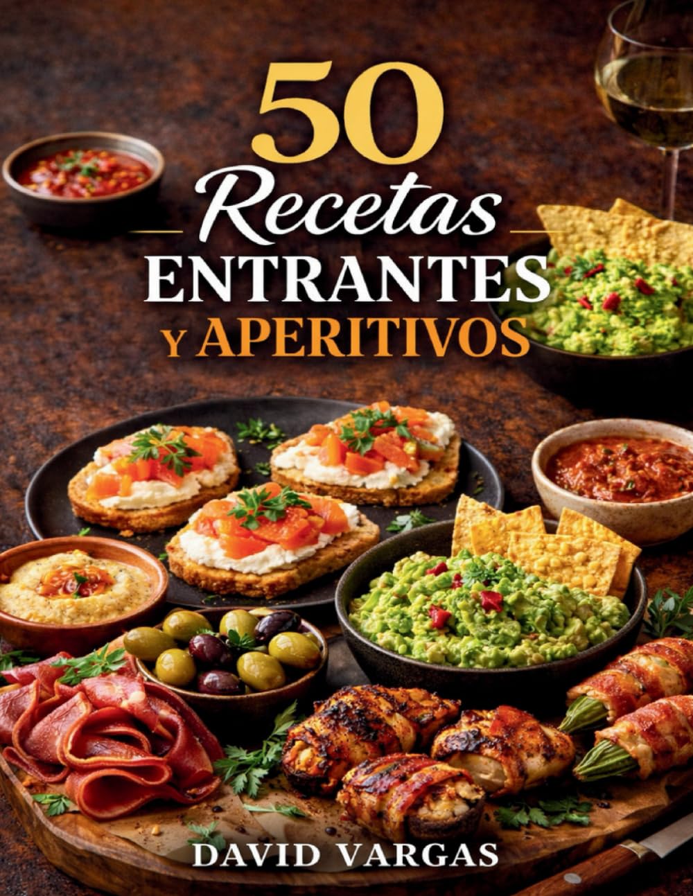 50 Recetas de Entrantes y Aperitivos Fáciles para Cualquier Ocasión: Ideas rápidas caseras para compartir en reuniones, comidas y celebraciones