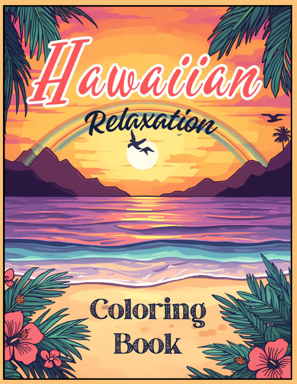 HAWAIIAN RELAXATION COLORING BOOK FOR ADULTS (Hawaiian Coloring Books Across The Islands)