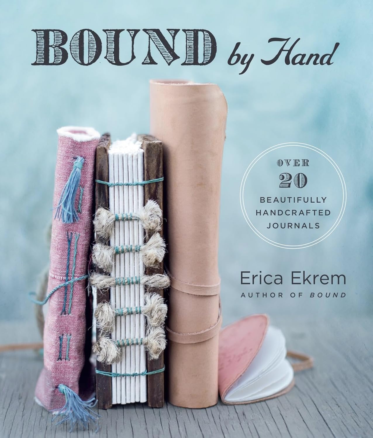 Bound by Hand: Over 20 Beautifully Handcrafted Journals