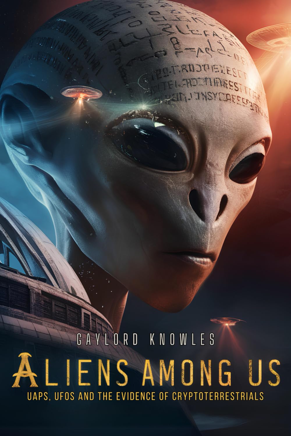Aliens Among Us: UAPs, UFOs and the Evidence of Cryptoterrestrials: Discoveries About Unidentified Flying Objects and Hidden Entities (Mysteries of ... Aliens, Cryptoterrestrials and UFOs (UAP))