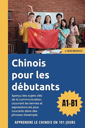 Chinois pour les débutants: Apprendre le Chinois en 101 jours (A1-B1) (French Edition)