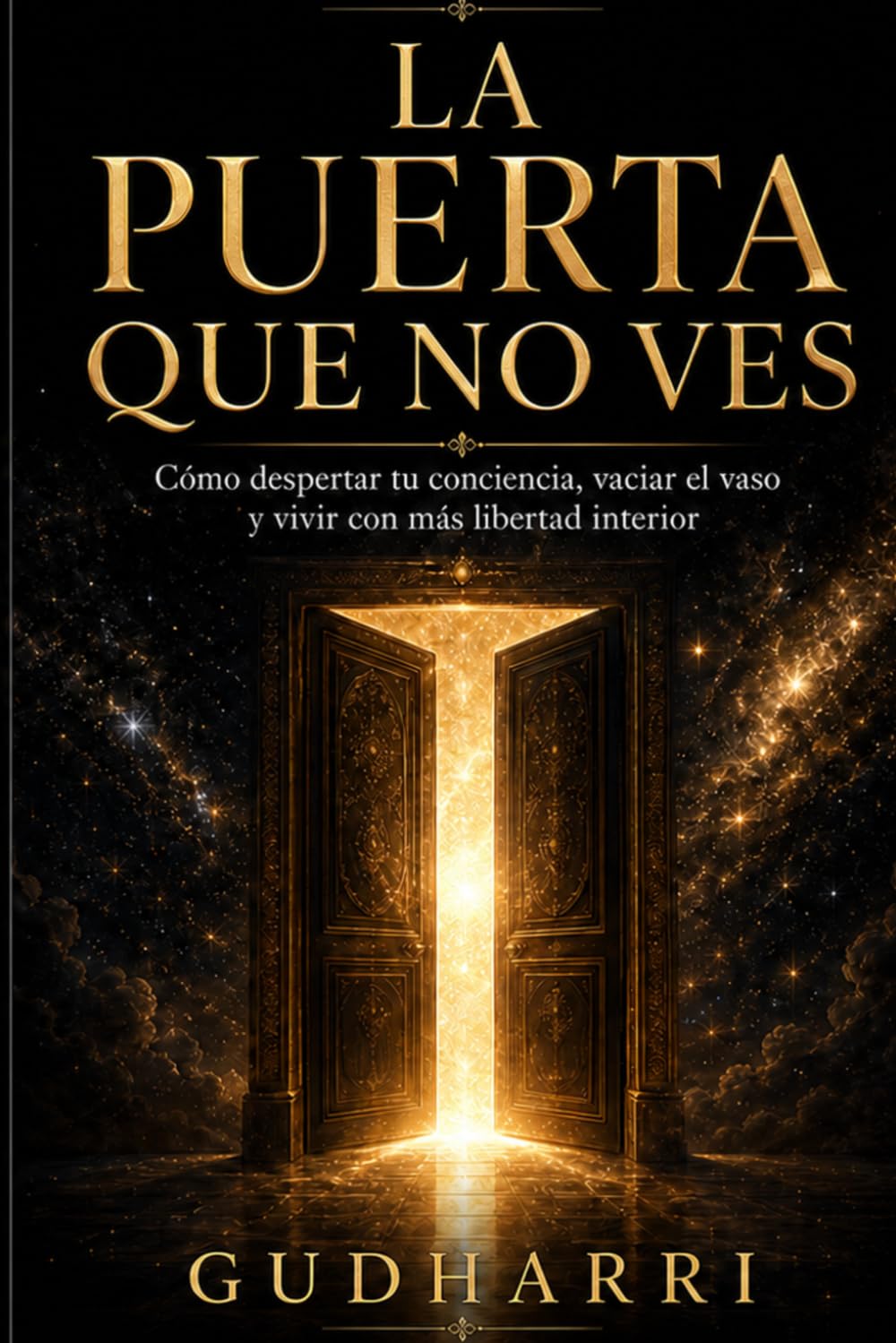 La Puerta que No Ves: Cómo despertar tu conciencia, vaciar el vaso y vivir con más libertad interior