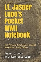 Lt. Jasper Lupo's Pocket WWII Notebook: The Personal Notebook of General MacArthur's Radio Officer 1704289742 Book Cover