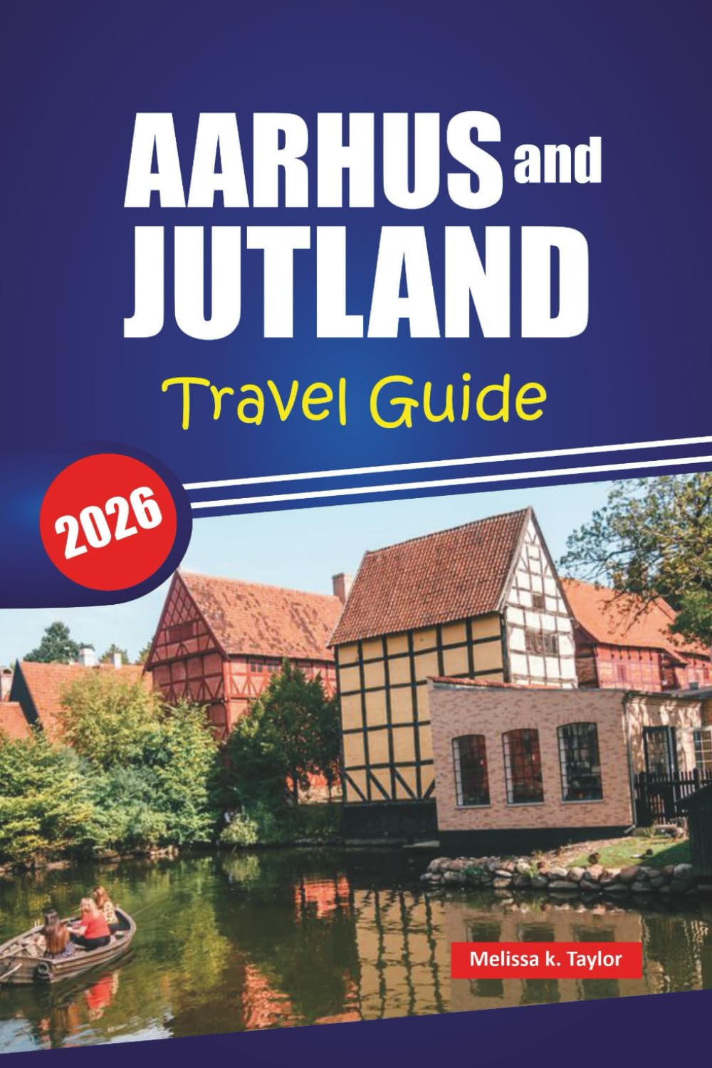 AARHUS AND JUTLAND TRAVEL GUIDE 2026: Explore Denmark's Hidden Gems, Top Attractions, Local Food, Culture and Scenic Road Trips for a Nordic Adventures