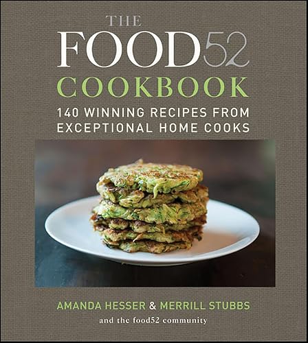 The Food52 Cookbook: 140 Winning Recipes from Exceptional Home Cooks (Food52, 1)