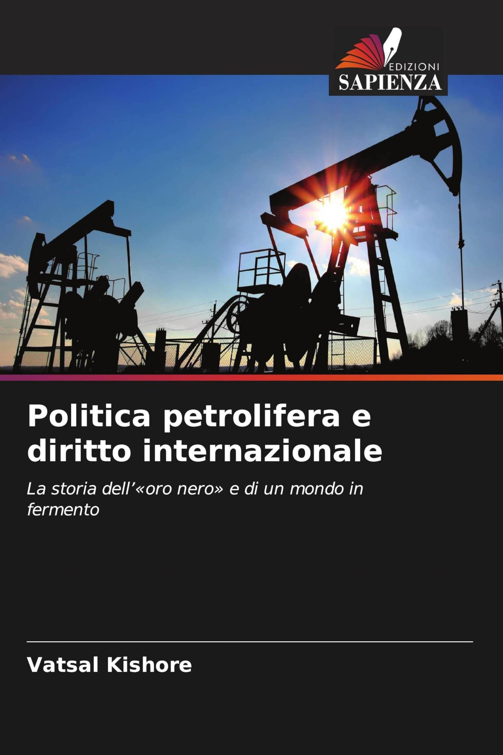 Politica petrolifera e diritto internazionale: La storia dell''oro nero' e di un mondo in fermento
