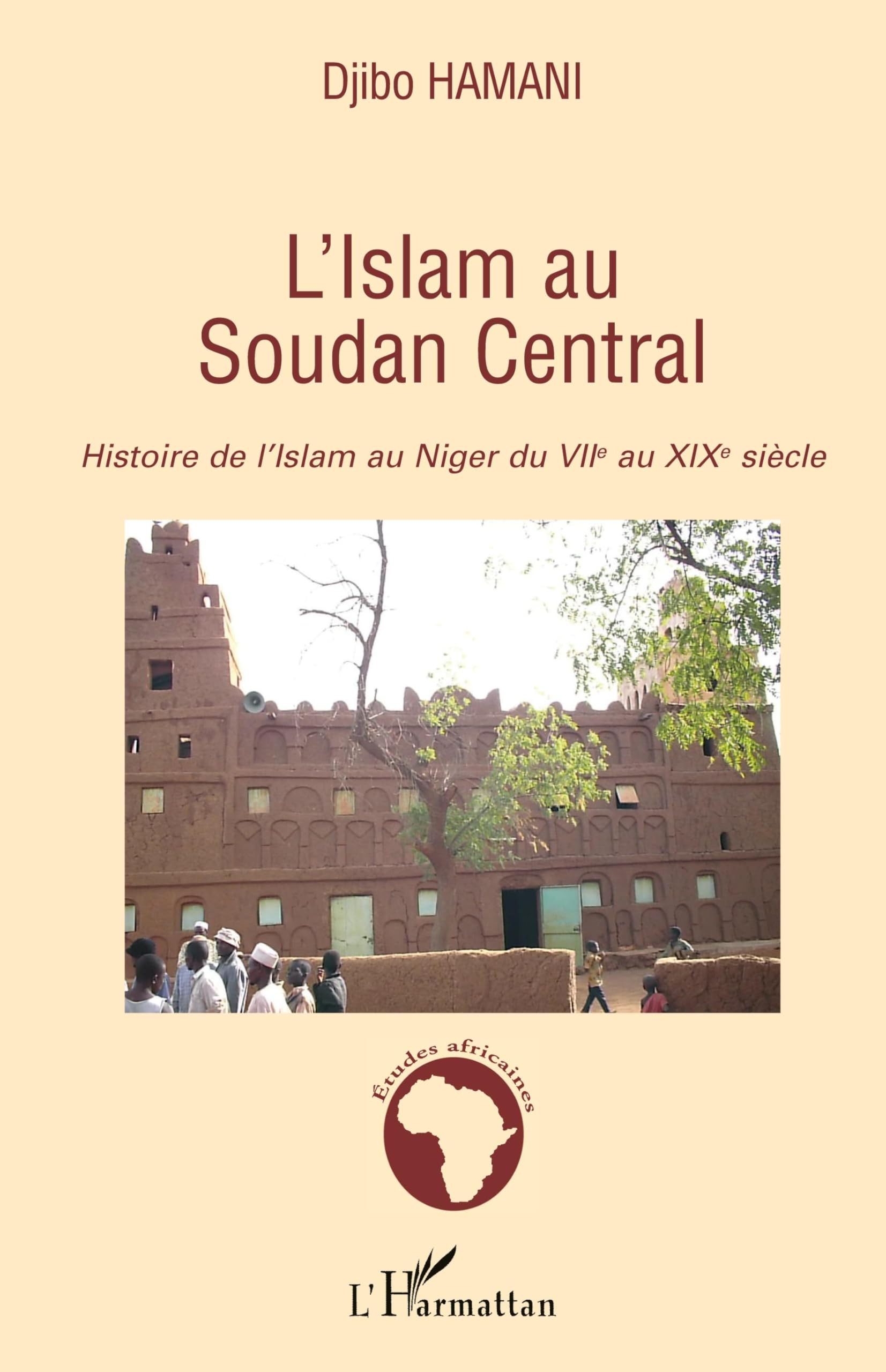 L'Islam au Soudan Central: Histoire de l'Islam au Niger du VIIe au XIXe siècle