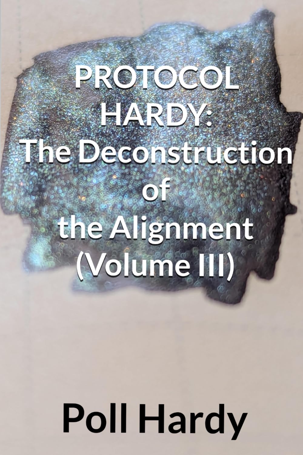 PROTOCOL HARDY: The Deconstruction of the Alignment (Volume III) (The Glitch and the Gun)