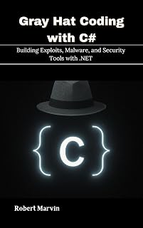 Gray Hat Coding with C#: Building Exploits, Malware, and Security Tools with .NET