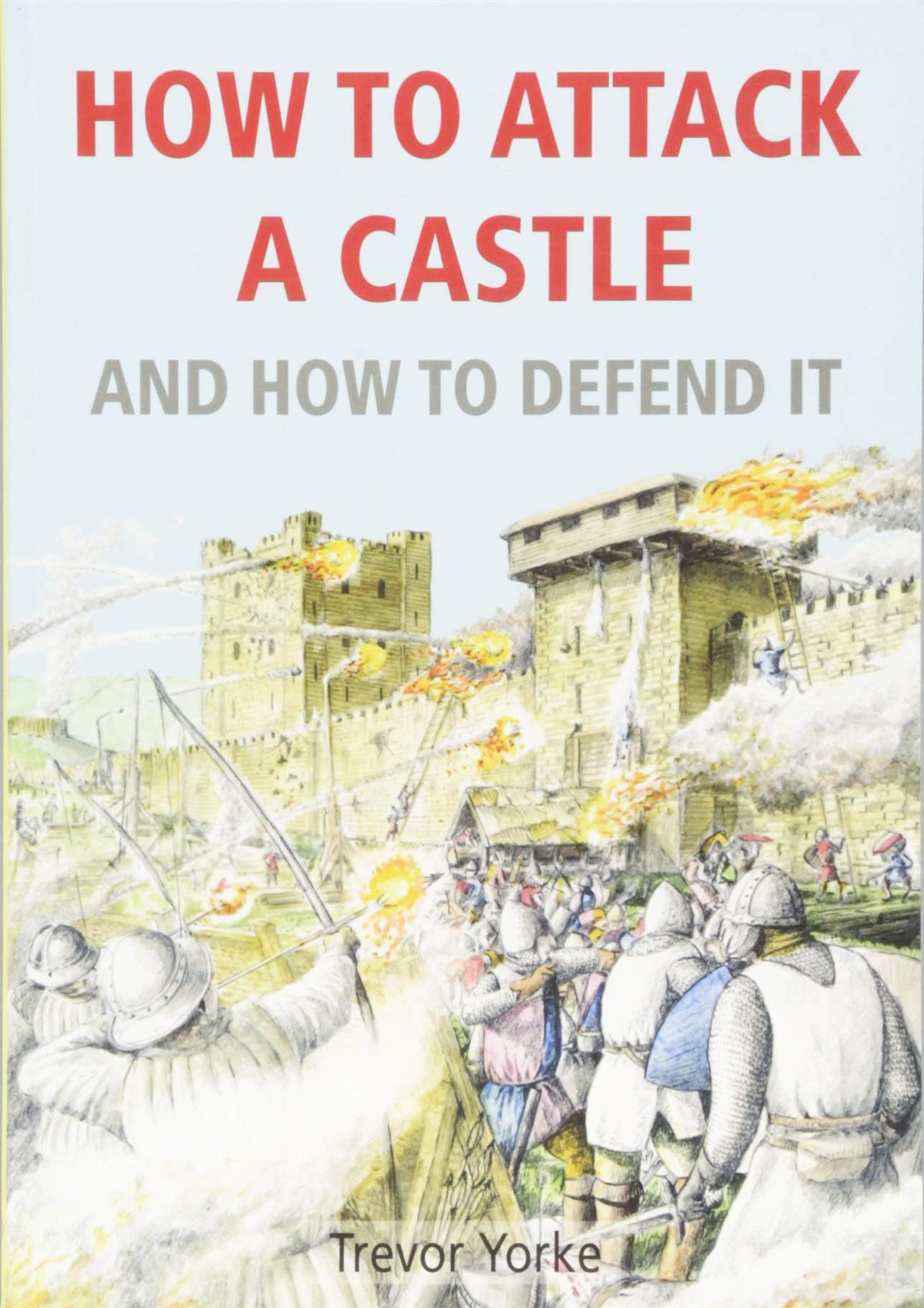 How to Attack A Castle: And How To Defend It-Trevor Yorke 9781846743665 NEW