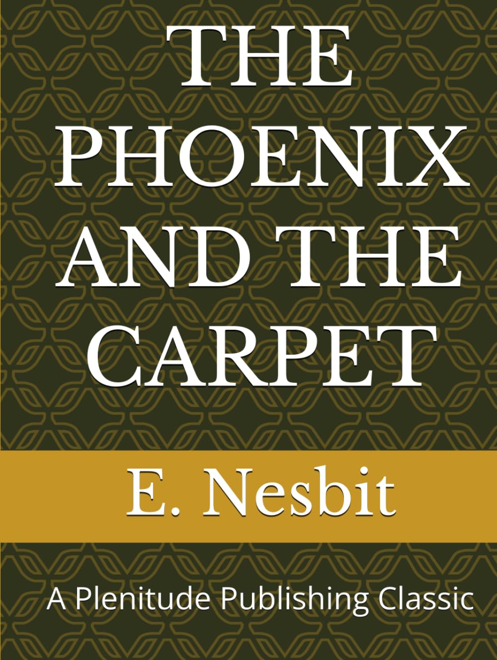 THE PHOENIX AND THE CARPET: A Plenitude Publishing Classic