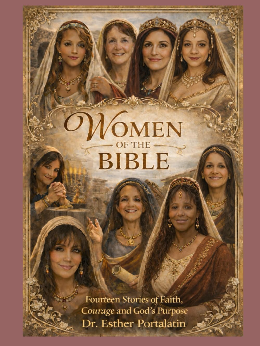 Women of The Bible: Fourteen Stories of Women of Faith, Courage and God's Purpose