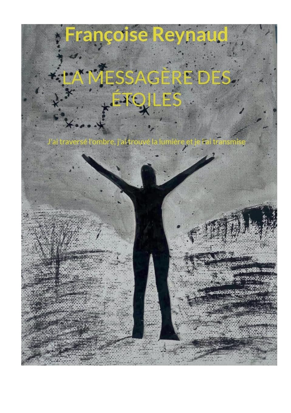 LA MESSAGÈRE DES ÉTOILES: J'ai traversé l'ombre, j'ai trouvé la lumière et je l'ai transmise