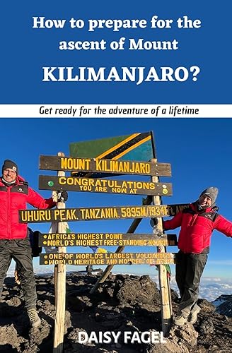 How to prepare for the ascent of Mount Kilimanjaro?: Get ready for the adventure of a lifetime.