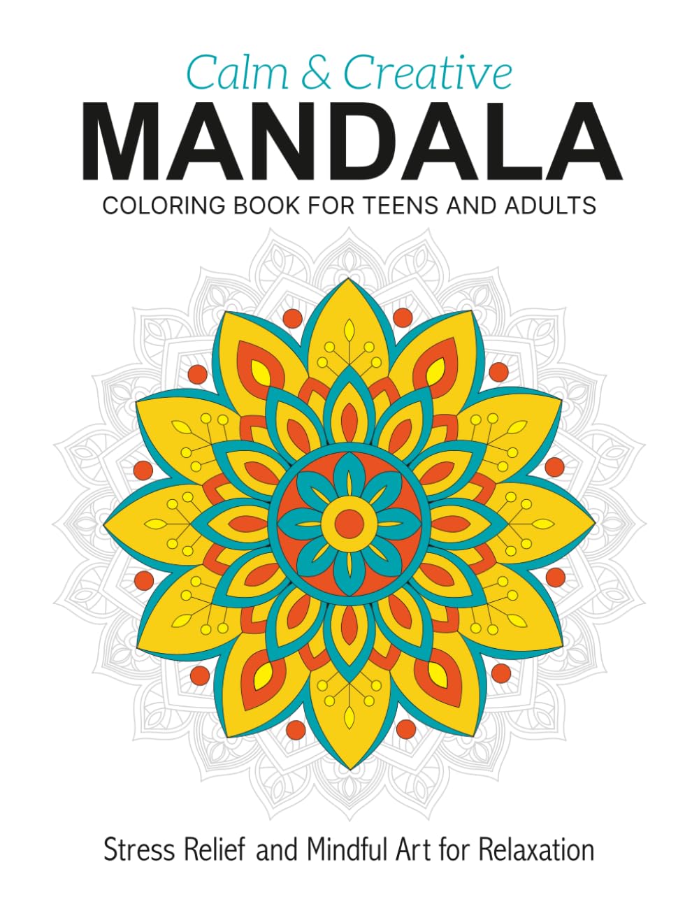 Mandala Coloring Book for Teens and Adults: 30 Relaxing Mandala Designs to Color for Mindfulness, Stress Relief, and Creative Fun