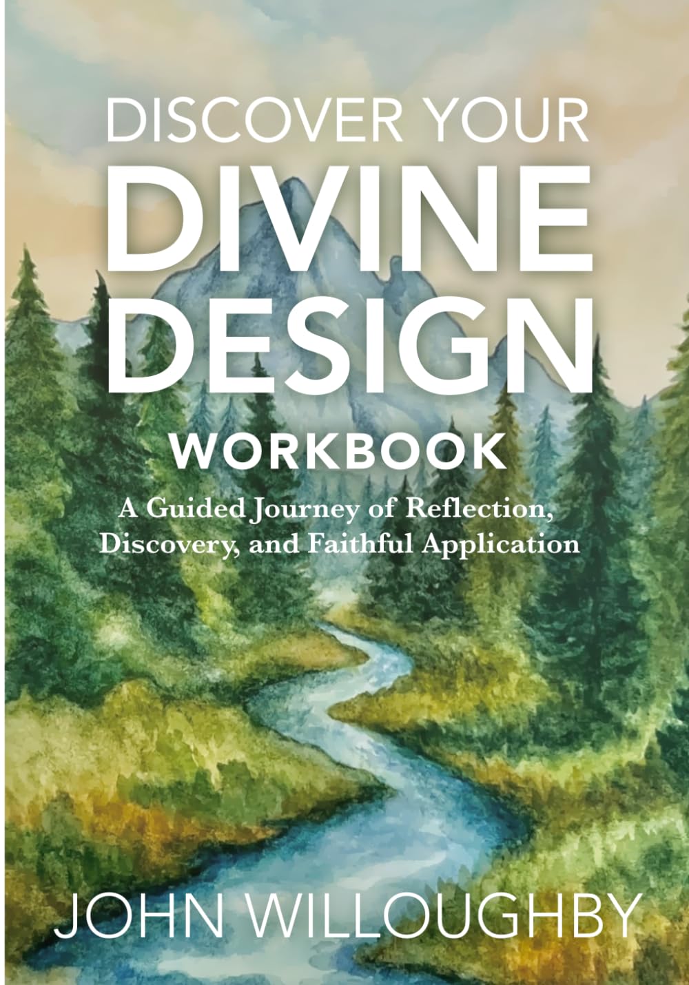 Discover Your Divine Design Workbook: A Guided Journey of Reflection, Discovery, and Faithful Application