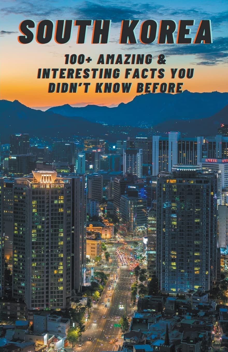 South Korea: Amazing & Interesting Facts You Didn't Know Before: 4 (Children's Book)