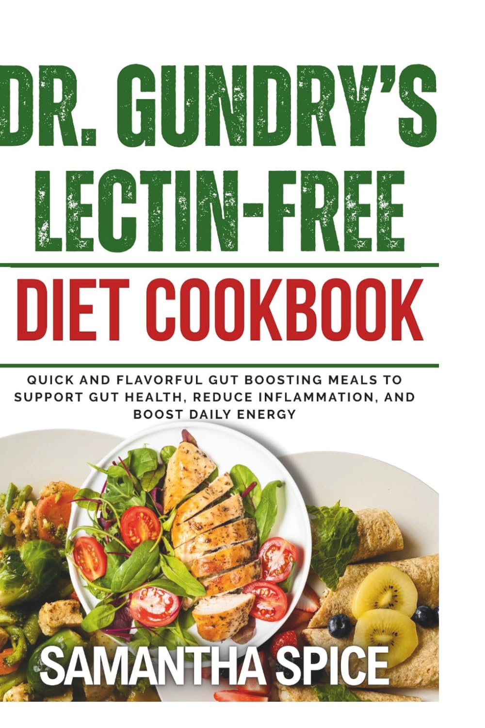 Dr. Gundry’s Lectin-Free Diet Cookbook: Quick and Flavorful gut boosting Meals to Support Gut Health, Reduce Inflammation, and Boost Daily Energy