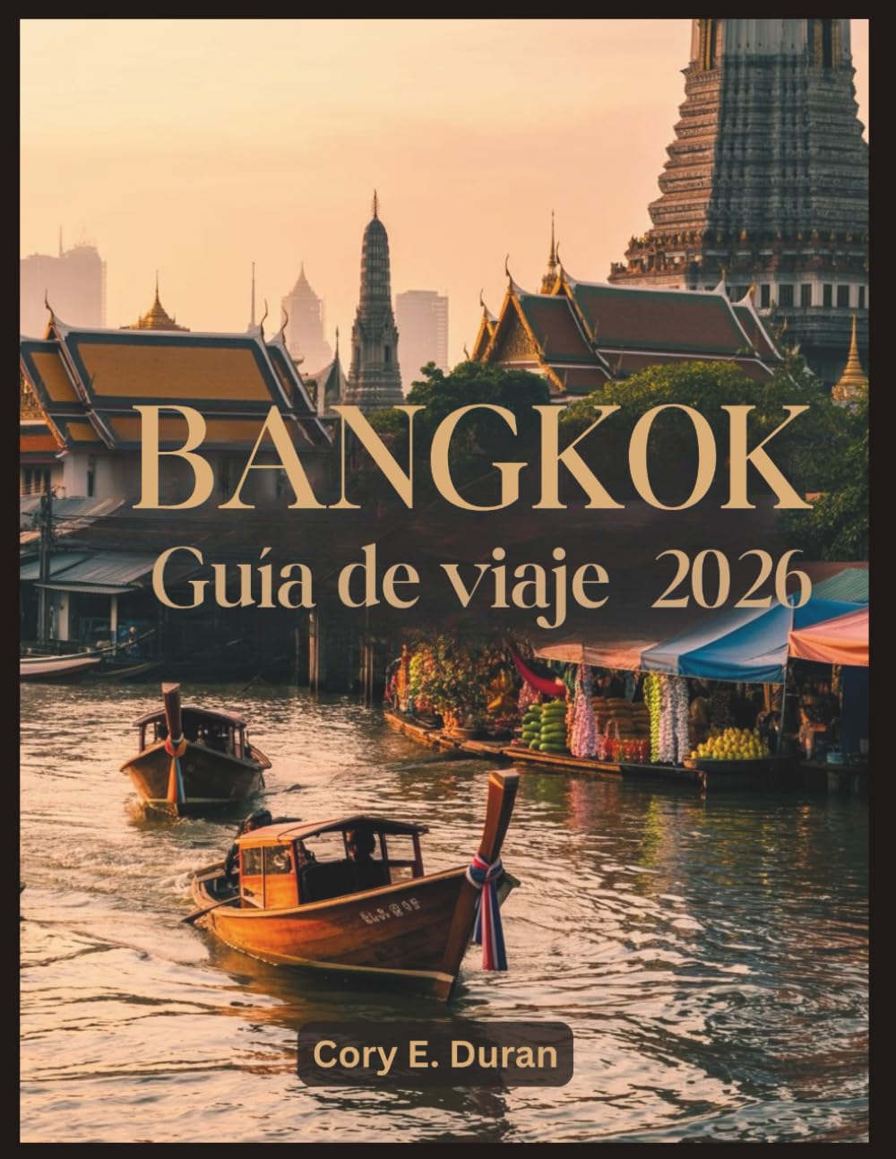 Bangkok Guía de viaje 2026: Itinerarios inolvidables, comida callejera que hay que probar,templos famosos, alojamientos de lujo y económicos, vida nocturna y consejos para quienes visitan la ciudad