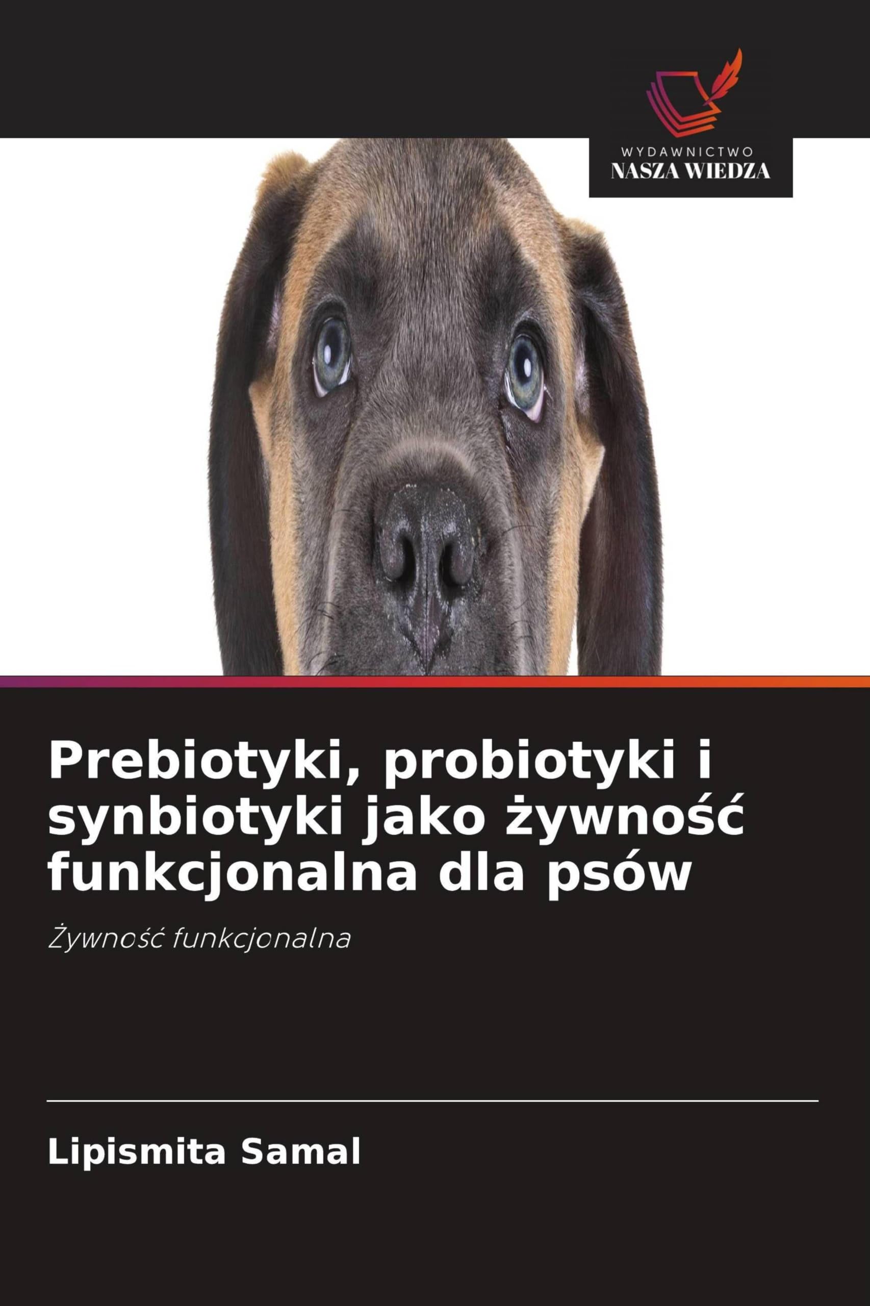 Prebiotyki, probiotyki i synbiotyki jako ¿ywno¿¿ funkcjonalna dla psów: ¿ywno¿¿ funkcjonalna