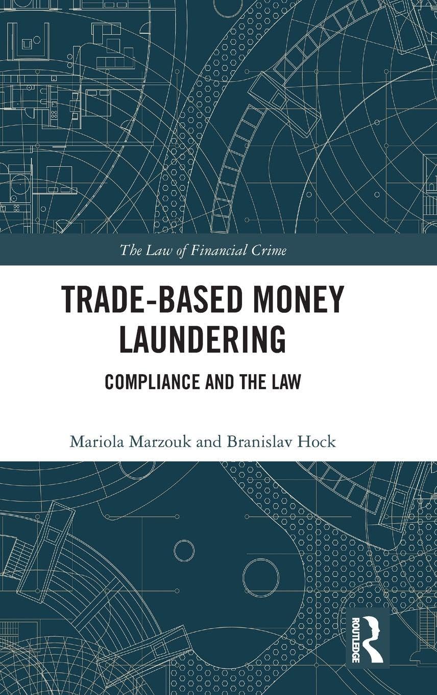 Trade-Based Money Laundering: Compliance and the Law (The Law of Financial Crime)