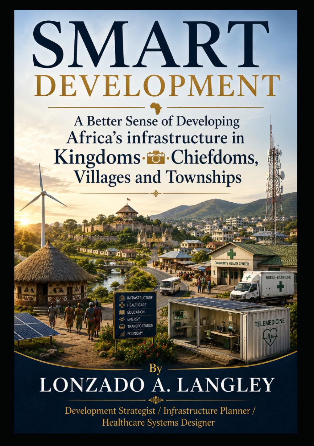 SMART DEVELOPMENT: A Better Sense of Developing Africa’s Infrastructure in Kingdoms and Chiefdoms , Villages and Towns