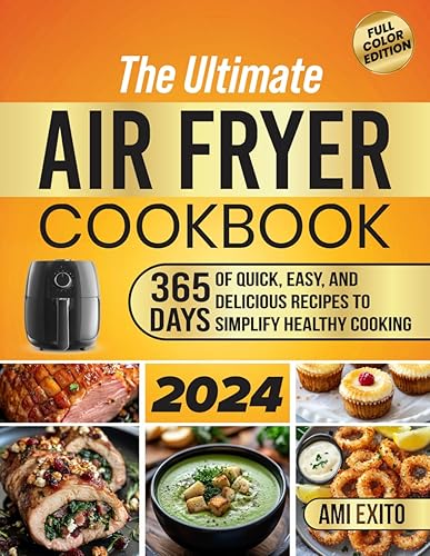 The Ultimate Air Fryer Cookbook: 365 Days of Quick, Easy, and Delicious Recipes with Color Photos that Make it Easy to Cook Healthy Meals