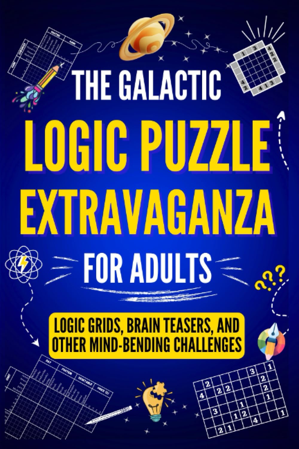 The Galactic Logic Puzzle Extravaganza for Adults: Logic Grids, Brain Teasers, and Other Mind-Bending Challenges