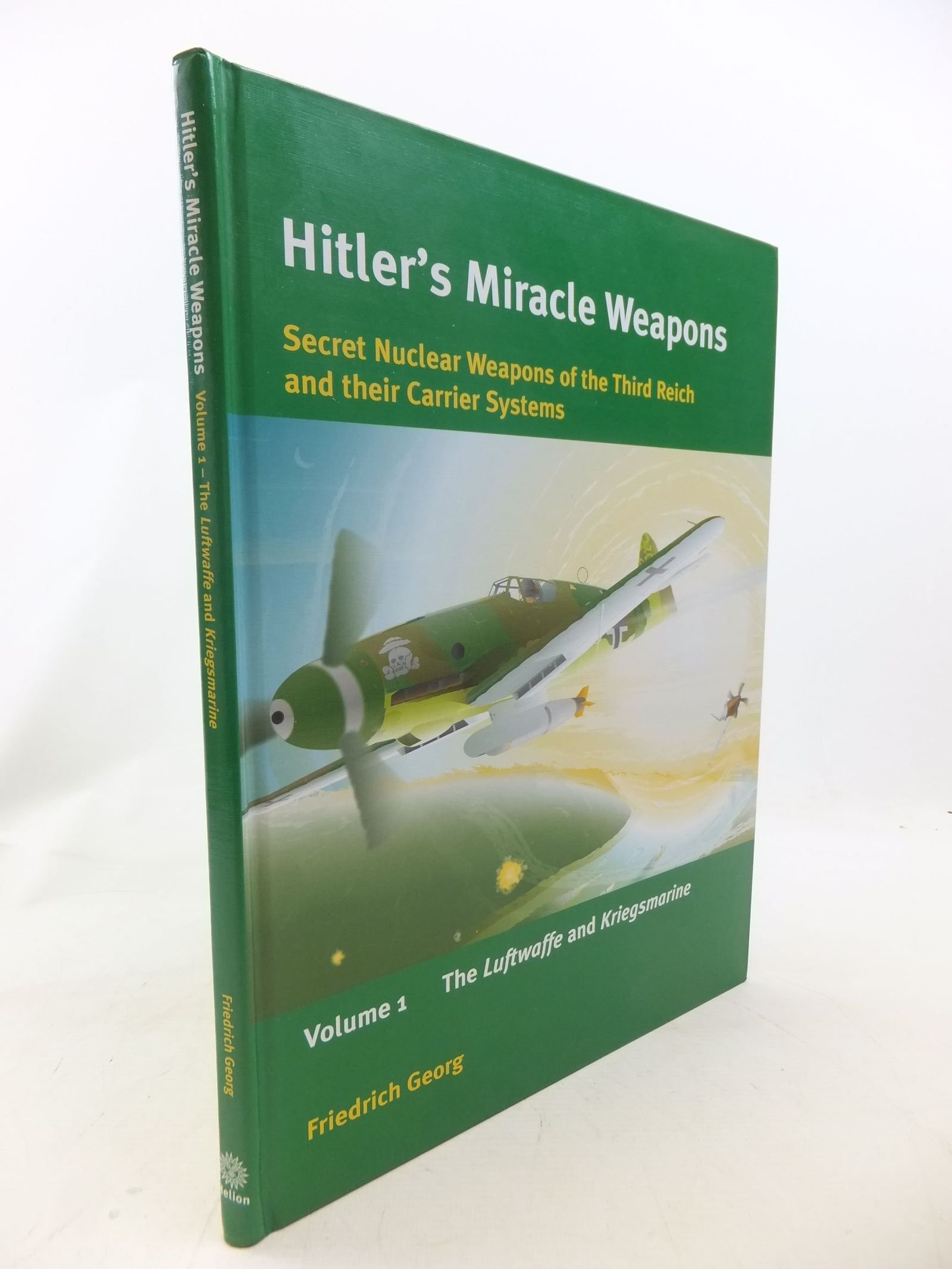 Buy Hitler's Miracle Weapons: Secret Nuclear Weapons of the Third Reich and Their Carrier Systems : The Luftwaffe and Kriegs,Arome: 1 — BookShops.in