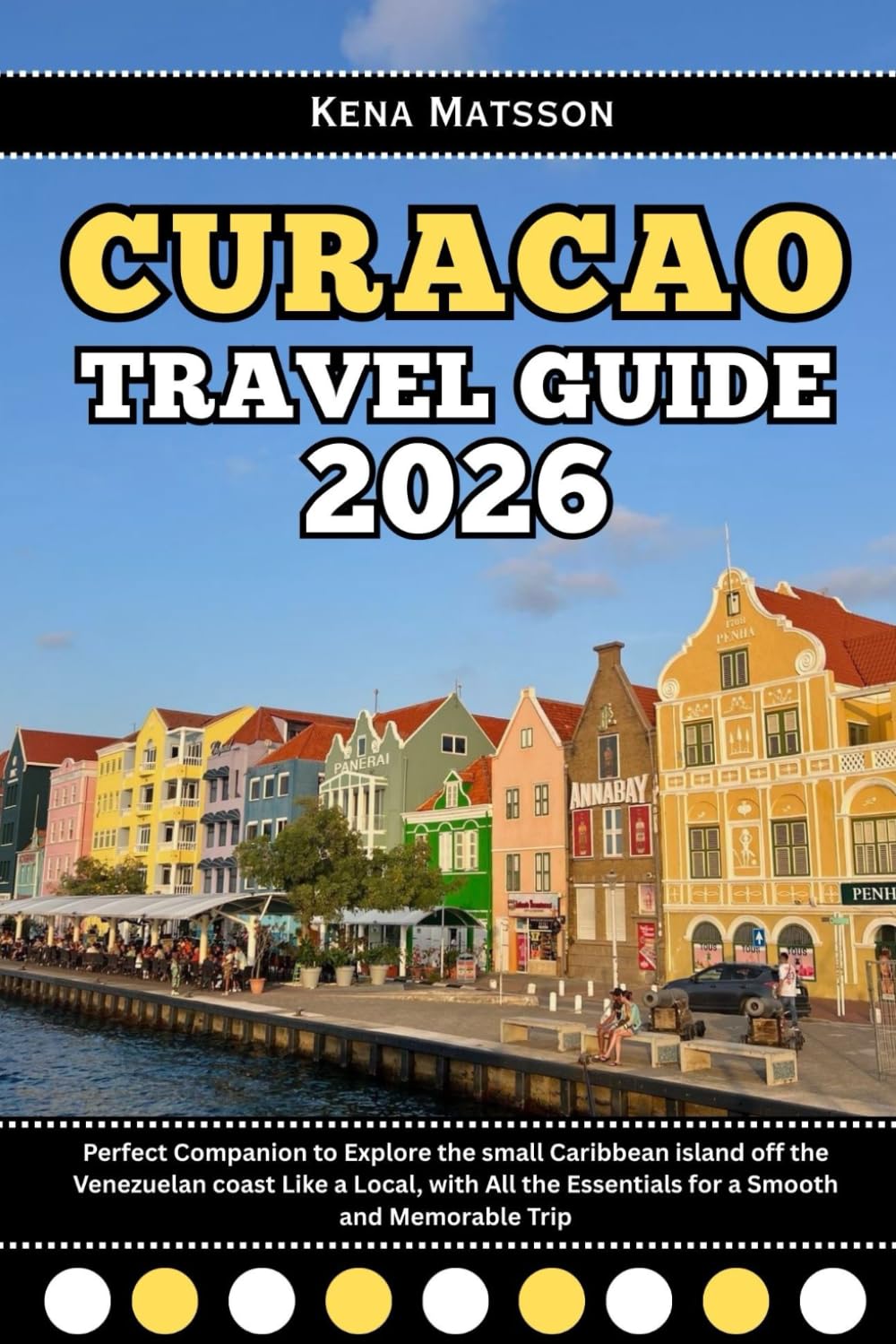 Curacao Travel Guide 2026: Perfect Companion to Explore the small Caribbean island off the Venezuelan coast Like a Local, with All the Essentials for a Smooth and Memorable Trip
