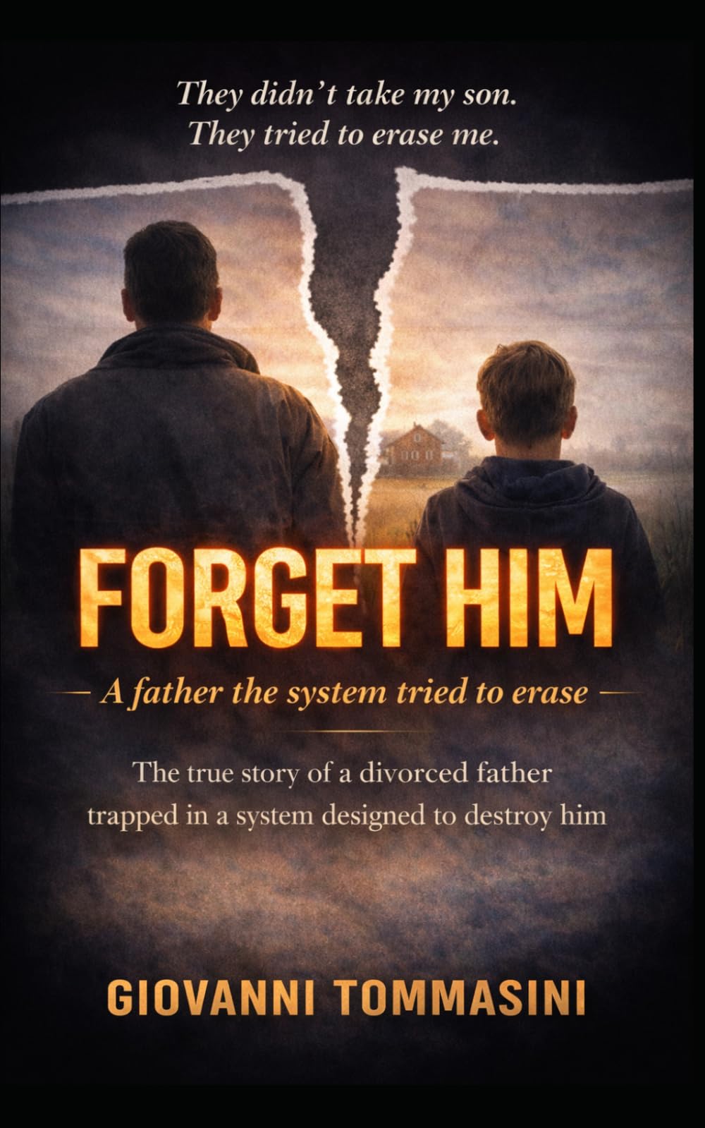 FORGET HIM: The True Story of a Divorced Father Caught in a System Designed to Break Him (REAL LIFE STORIES)