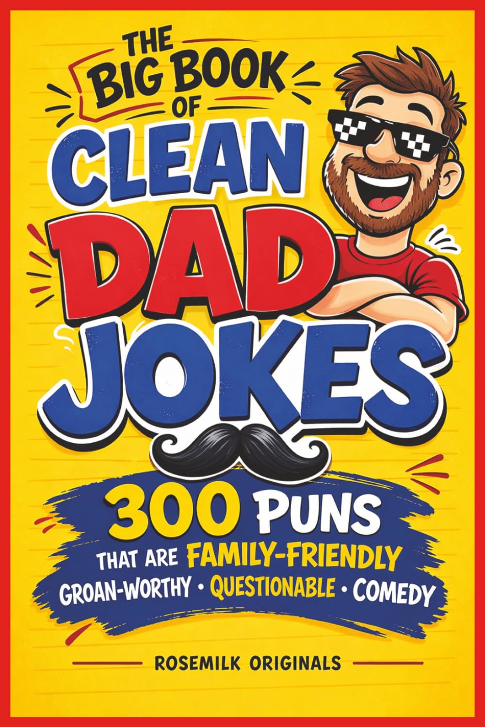 The Big Book of Clean Dad Jokes: 300 Puns that is family-friendly Groan-worthy questionable comedy