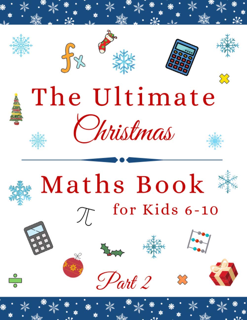 The Ultimate Christmas Maths Book: Part 2 | Perfect Holiday Gift for 6-10 Year Old Smart Children