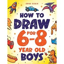 How to Draw for 6-8 Year Old Boys Learn to Draw Cute Monsters, Dinosaurs and Other Cool Stuff How to Draw Everything for Kids