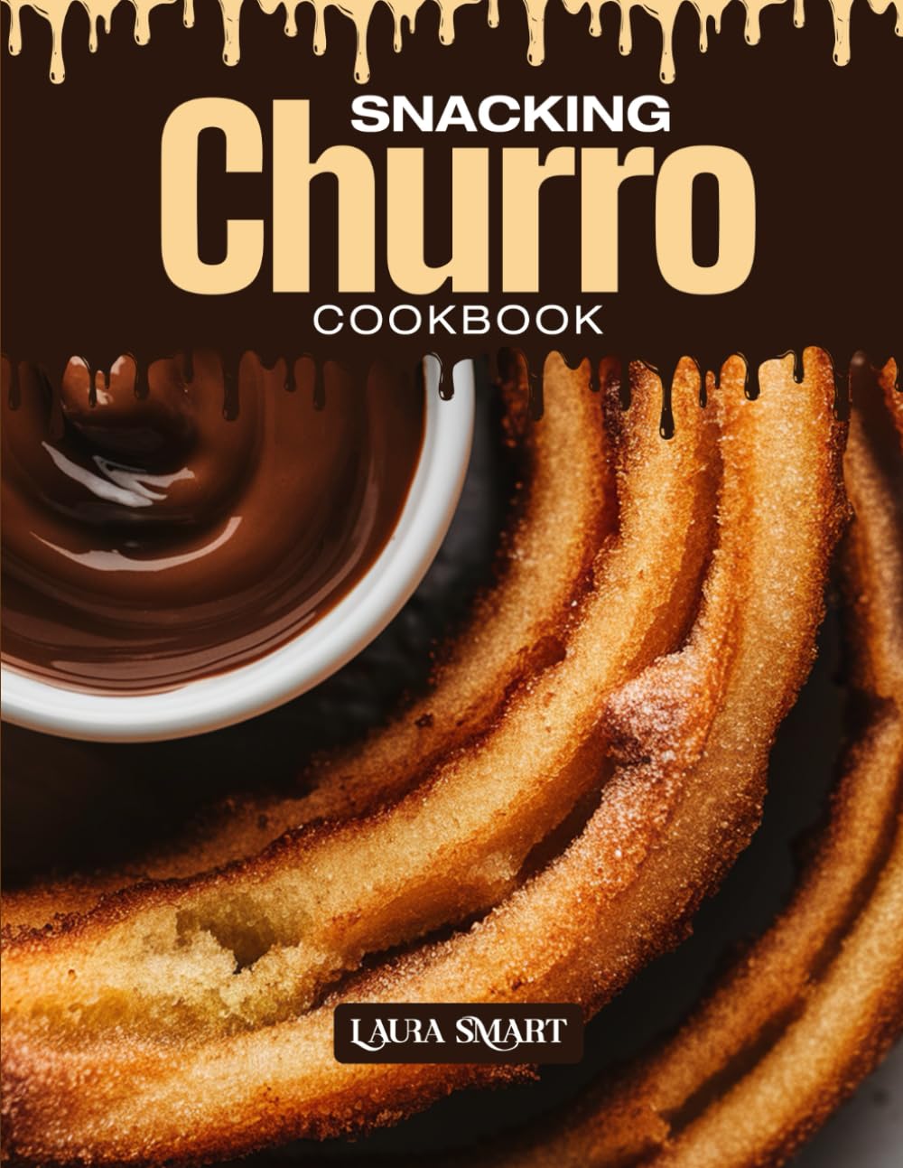 SNACKING CHURRO COOKBOOK: Mouthwatering, Crispy, and Perfect for All Ages – Quick and Easy Churro Recipes for Sweet Snacking, Festive Treats, and ... COLLECTION | SNACKING COOKBOOK FOR EVERYONE)
