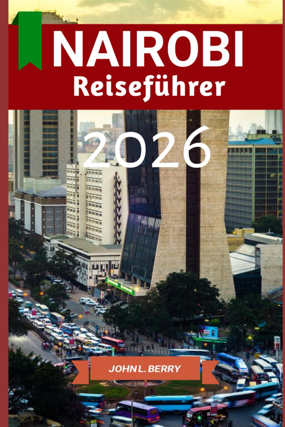 Nairobi Reiseführer 2026: Nairobi stilvoll erleben: Ein Reiseführer zu Geschichte, Sehenswürdigkeiten und dem lokalen Leben – Ausgabe 2026 (Explore Destinations)