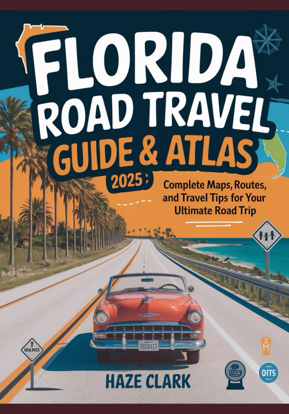 Florida Road Travel Guide & Atlas 2025: Complete Maps, Routes, and Travel Tips for Your Ultimate Road Trip