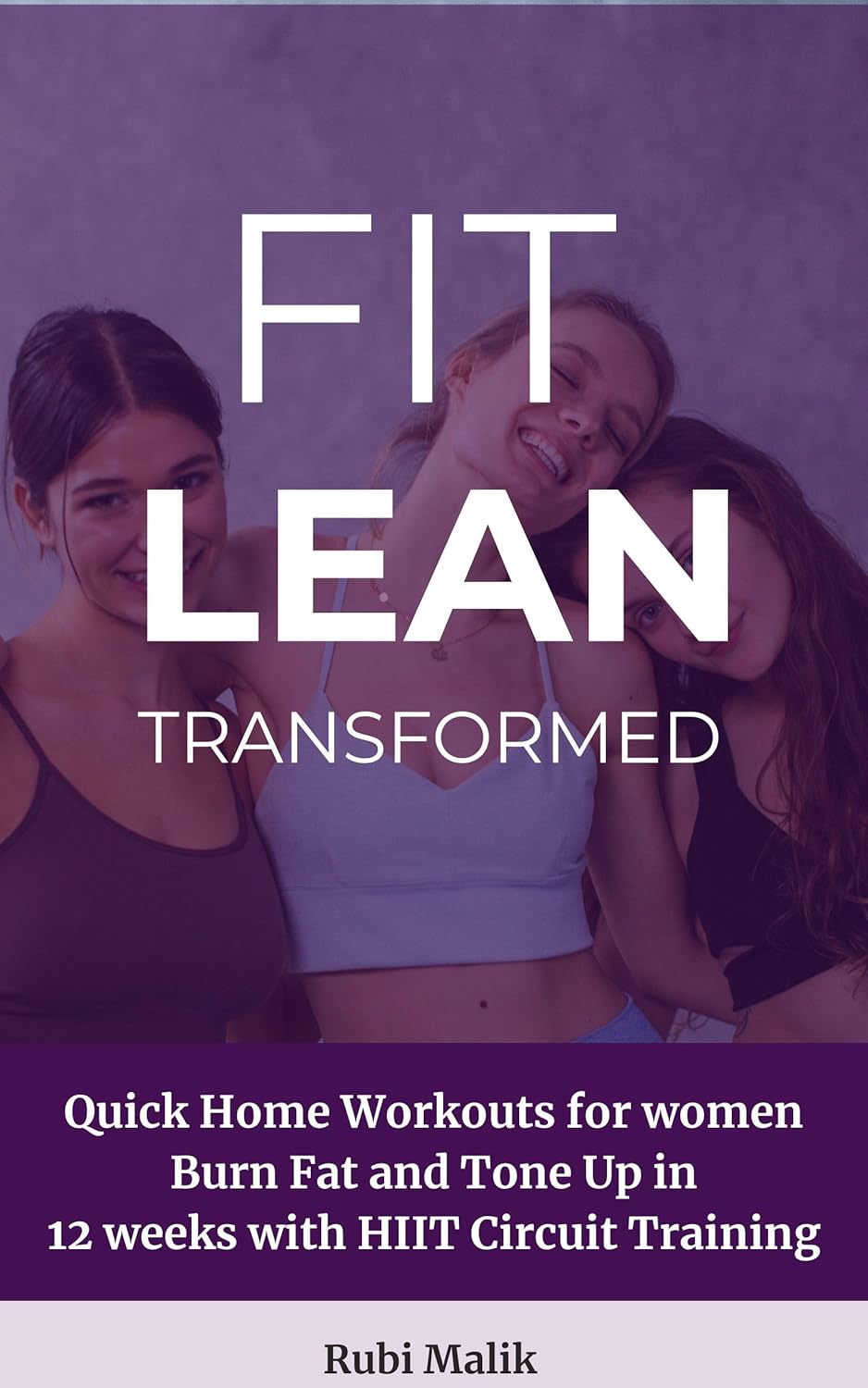 FIT, LEAN, TRANSFORMED – Home Workout Fat Loss Program for Women: Part 1 of the Body Confident Series – Quick Workouts Burn Fat & Tone Up in 12 weeks with … (The Body Confident Program Series)