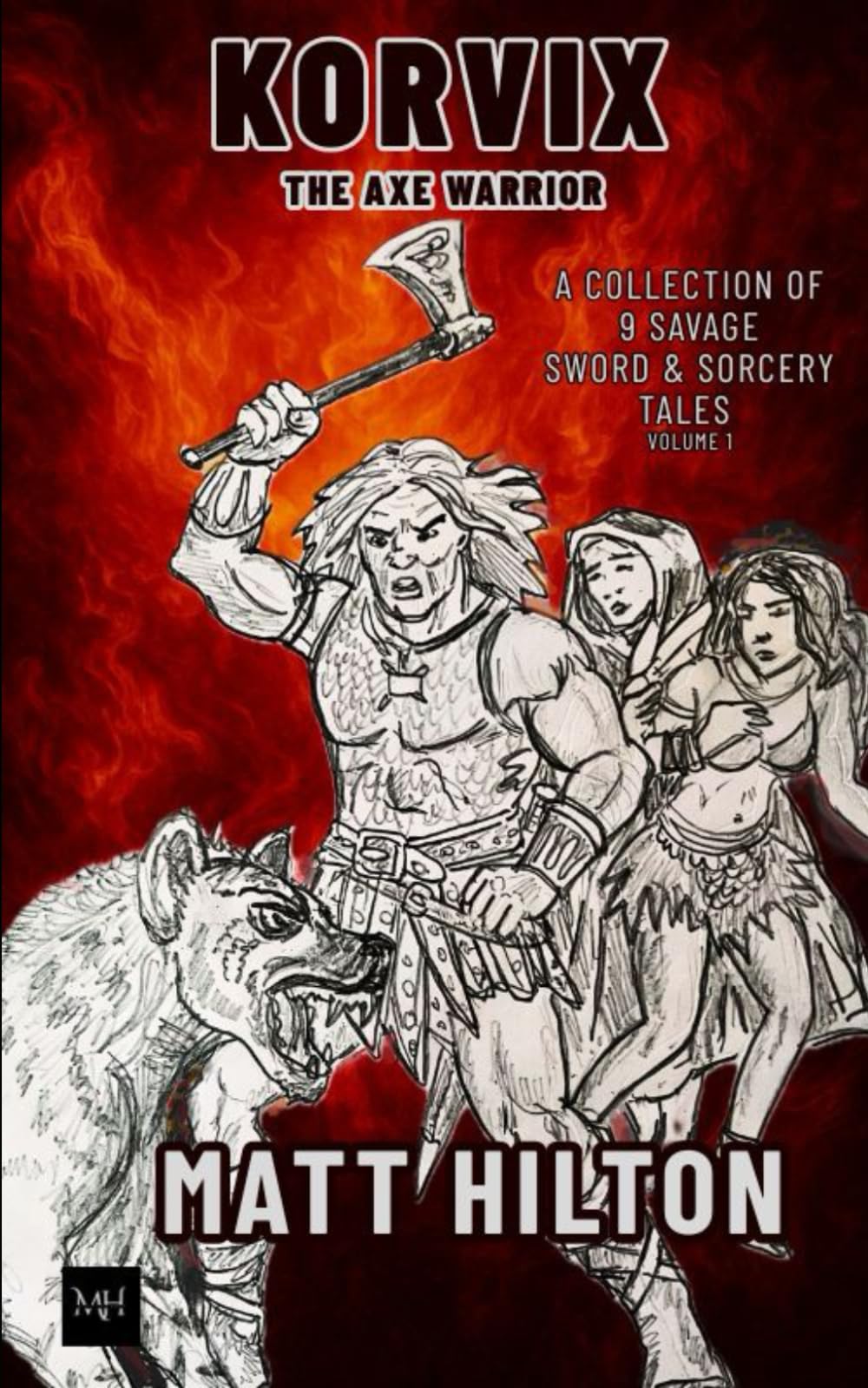 Korvix The Axe Warrior: A Collection of Nine Savage Sword & Sorcery Tales Volume 1