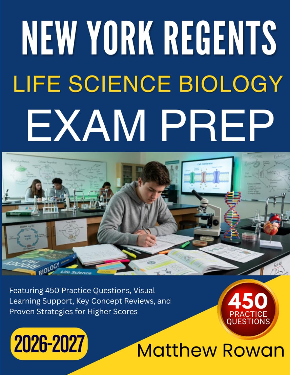 NEW YORK REGENTS LIFE SCIENCE BIOLOGY EXAM PREP 2026 2027: Featuring 450 Practice Questions, Visual Learning Support, Key Concept Reviews, and Proven Strategies for Higher Scores