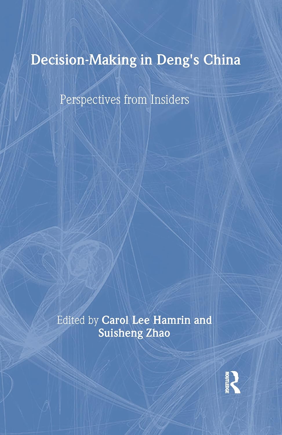 Decision-making in Deng's China: Perspectives from Insiders
