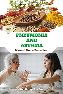 PNEUMONIA AND ASTHMA Natural Home Remedies: Breathing Easy