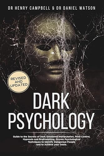 Dark Psychology - REVISED AND UPDATED: Guide to the Secrets of Dark Emotional Manipulation, Mind Control, Hypnosis and Brainwashing. Proven ... Dangerous People and to Achieve your Goals.